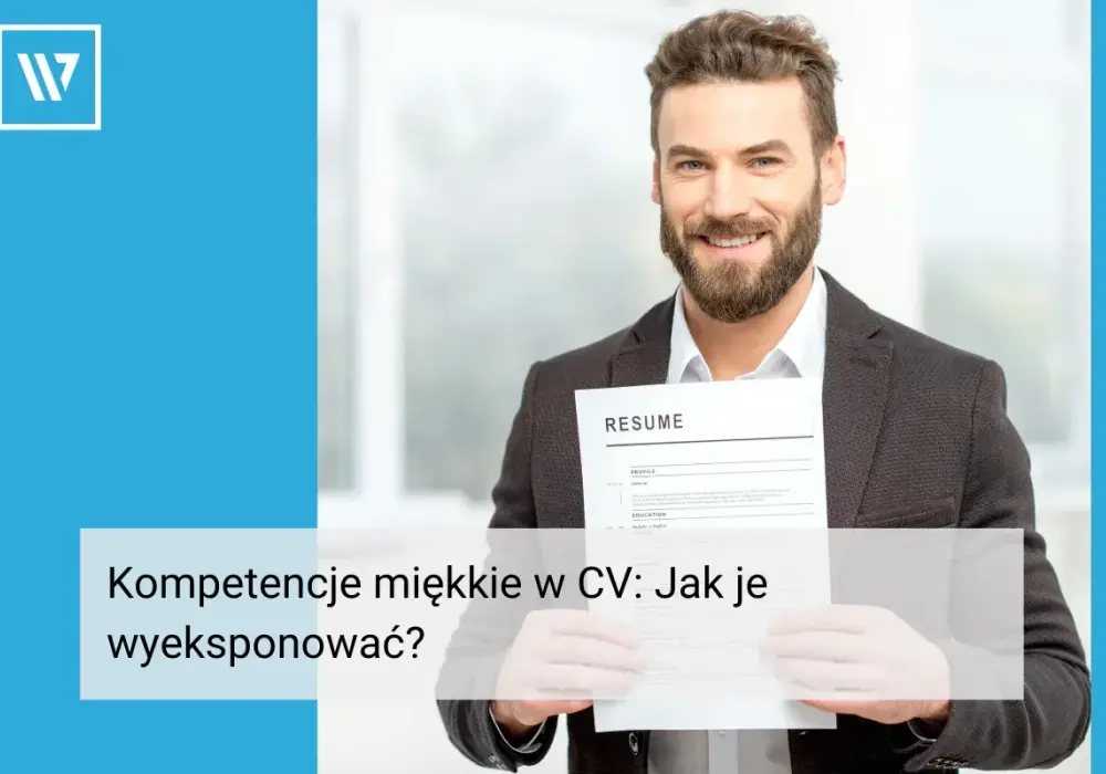 Kompetencje miękkie w CV - Jak je pokazać i rozwijać?