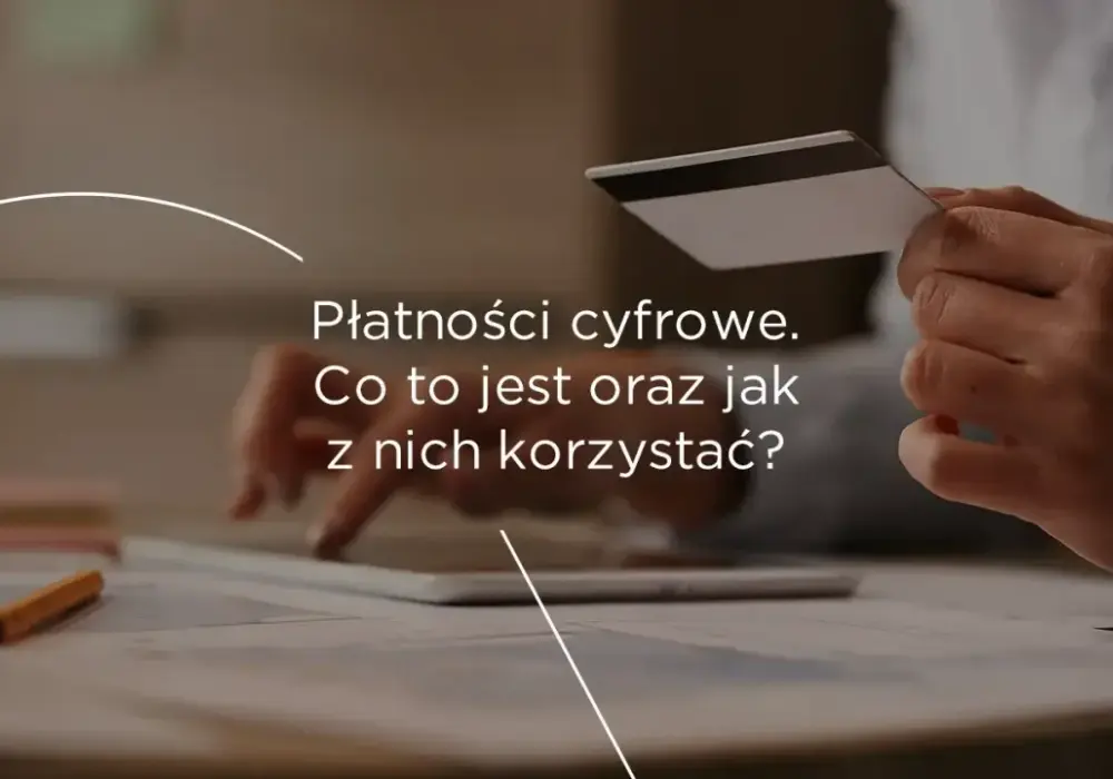 Płatności cyfrowe - co musisz wiedzieć, by płacić mądrze?