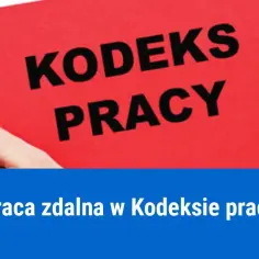 Kiedy praca zdalna w kodeksie pracy? Kluczowe zmiany, które musisz znać
