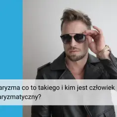 Charyzma co to? Mężczyzna w skórzanej kurtce i okularach przeciwsłonecznych, z pewnością siebie poprawia okulary.