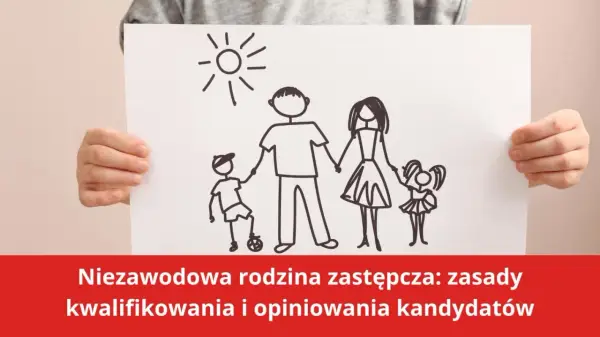 Ile trwa rozwiązanie rodziny zastępczej niezawodowej i co musisz wiedzieć