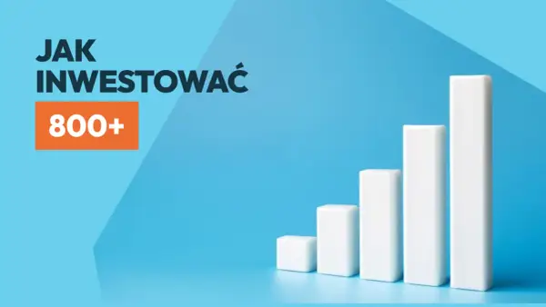 Obligacje 800+ - jak mądrze inwestować świadczenie?