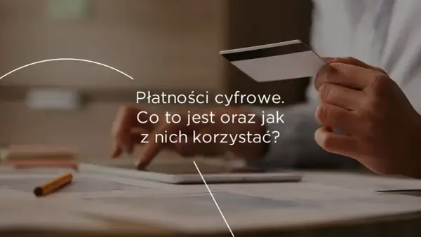 Płatności cyfrowe - co musisz wiedzieć, by płacić mądrze?